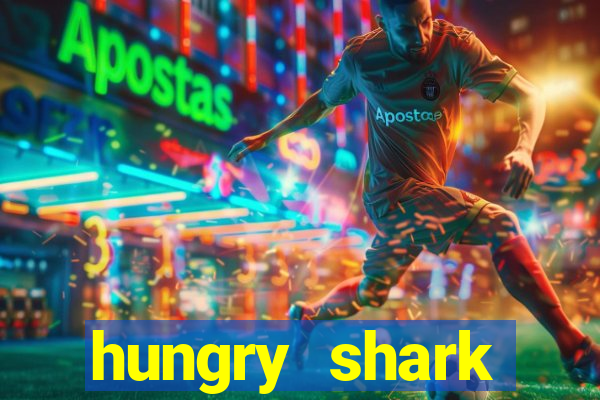 hungry shark evolution dinheiro infinito 2024